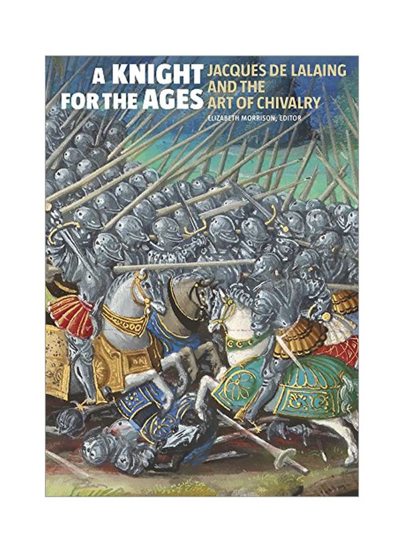 A Knight For The Ages: Jacques De Lalaing And The Art Of Chivalry Hardcover