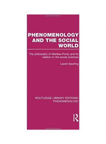 Phenomenology and the Social World: The Philosophy of Merleau-Ponty and its Relation to the Social Sciences Paperback English by Laurie Spurling reviews Phenomenology and the Social World: The Philosophy of Merleau-Ponty and its Relation to the Social Sciences Paperback English by Laurie Spurling