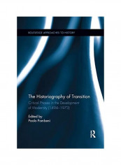 The Historiography Of Transition: Critical Phases In The Development Of Modernity (1494-1973) Paperback English by Paolo Pombeni
