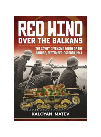 Red Wind Over the Balkans : The Soviet Offensive South Of The Danube, September-October 1944 Hardcover
