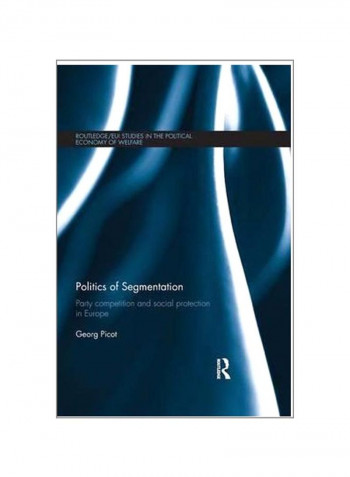 Politics Of Segmentation: Party Competition And Social Protection In Europe Paperback