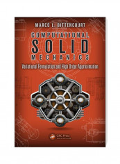 Computational Solid Mechanics : Variational Formulation And High Order Approximation Hardcover