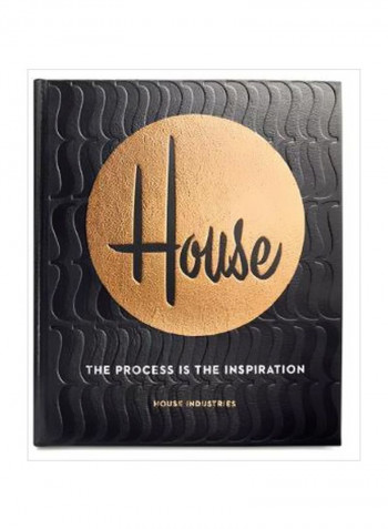 House : The Process Is The Inspiration Hardcover