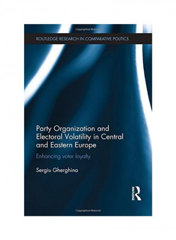 Party Organization And Electoral Volatility In Central And Eastern Europe: Enhancing Voter Loyalty Paperback
