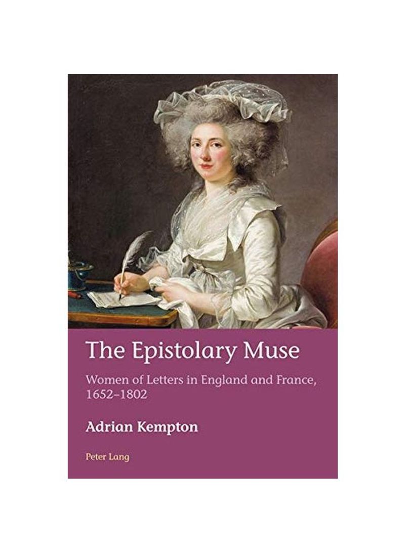 The Epistolary Muse: Women Of Letters In England And France 1652-1802 Paperback
