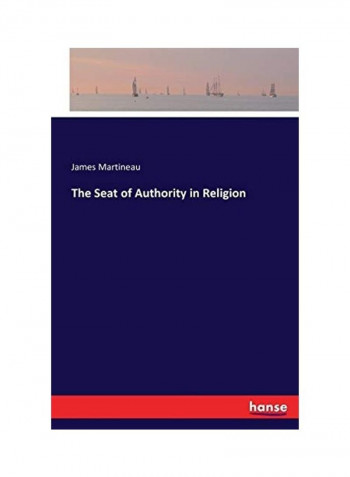 The Seat Of Authority In Religion Paperback English by James Martineau