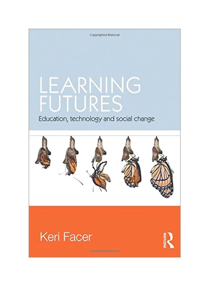 Learning Futures: Education, Technology And Social Change Paperback