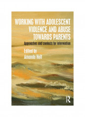 Working With Adolescent Violence And Abuse Towards Parents: Approaches And Contexts For Intervention Paperback