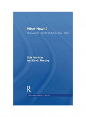 What News?: The Market, Politics And The Local Press Paperback