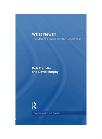 What News?: The Market, Politics And The Local Press Paperback