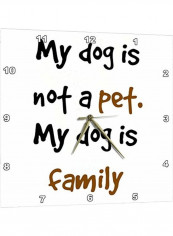 My Dog is Not A Pet He is Family Letters On Wall Clock Multicolour 13x13inch