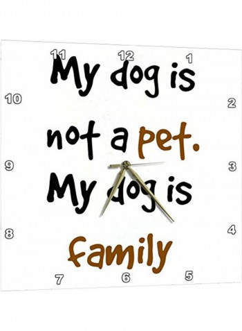 My Dog is Not A Pet He is Family Letters On Wall Clock Multicolour 13x13inch