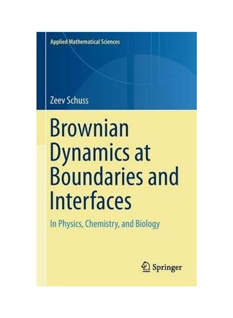 Brownian Dynamics at Boundaries and Interfaces: In Physics, Chemistry, and Biology Hardcover English by Zeev Schuss