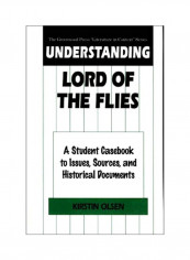 Understanding Lord of the Flies: A Student Casebook to Issues, Sources, and Historical Documents Hardcover English by Kirstin Olsen - 2000