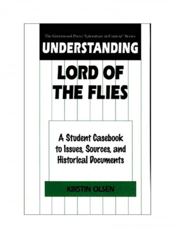Understanding Lord of the Flies: A Student Casebook to Issues, Sources, and Historical Documents Hardcover English by Kirstin Olsen - 2000