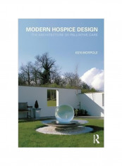 Modern Hospice Design: The Architecture Of Palliative Care Paperback