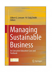 Managing Sustainable Business: An Executive Education Case And Textbook Hardcover