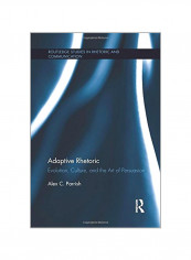 Adaptive Rhetoric: Evolution, Culture, And The Art Of Persuasion Paperback