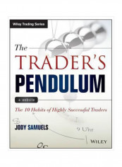 The Trader's Pendulum: The 10 Habits Of Highly Successful Traders Paperback