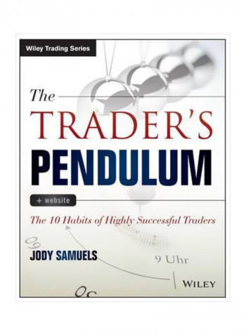 The Trader's Pendulum: The 10 Habits Of Highly Successful Traders Paperback