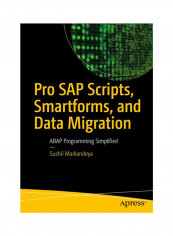 Pro Sap Scripts, Smartforms, And Data Migration: Abap Programming Simplified Paperback