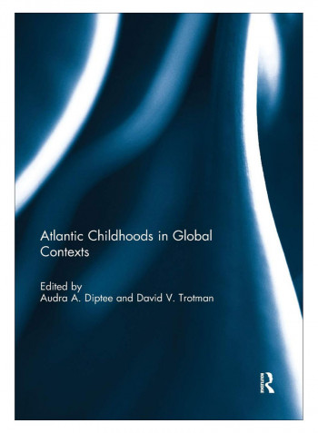 Atlantic Childhoods In Global Contexts Paperback 1st Edition