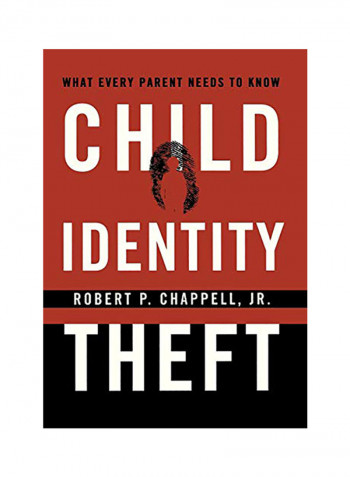 Child Identity Theft: What Every Parent Needs To Know Hardcover English by Robert P Chappell Jr