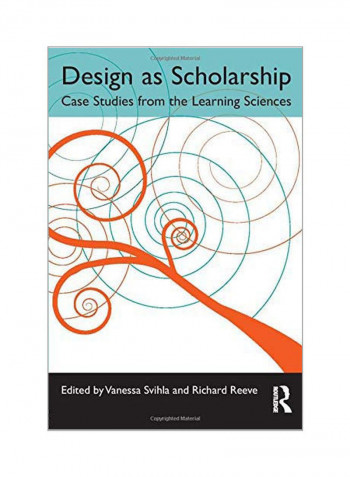 Design As Scholarship: Case Studies From The Learning Sciences Paperback