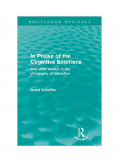 In Praise Of The Cognitive Emotions: And Other Essays In The Philosophy Of Education Paperback