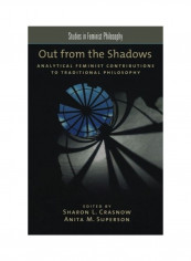 Out from the Shadows: Analytical Feminist Contributions to Traditional Philosophy Paperback