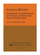 Judicial Review: Comparative Constitutional Law Essays, Lectures And Courses (1985-2011) Paperback