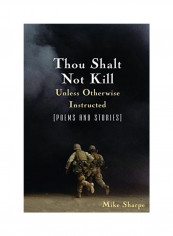 Thou Shalt Not Kill Unless Otherwise Instructed: Poems And Stories Paperback