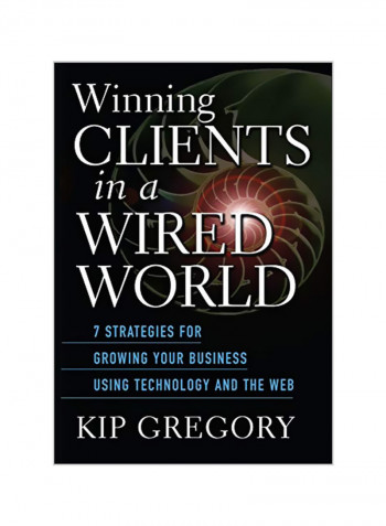 Winning Clients in a Wired World: Seven Strategies for Growing Your Business Using Technology and the Web Hardcover