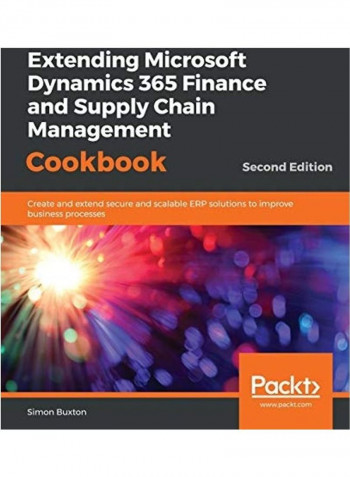 Extending Microsoft Dynamics 365 Finance and Supply Chain Management Cookbook, Second Edition Paperback English by Simon Buxton
