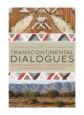 Transcontinental Dialogues: Activist Alliances With Indigenous Peoples Of Canada, Mexico, And Australia Paperback 1