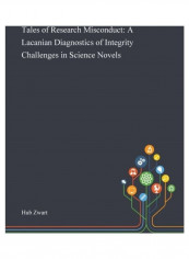Tales Of Research Misconduct: A Lacanian Diagnostics Of Integrity Challenges In Science Novels Hardcover English by Hub Zwart