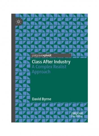 Class After Industry: A Complex Realist Approach Hardcover