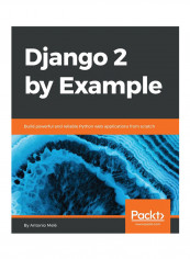 Django 2 By Example: Build Powerful And Reliable Python Web Applications From Scratch Paperback English by Antonio Mele - 31-May-18