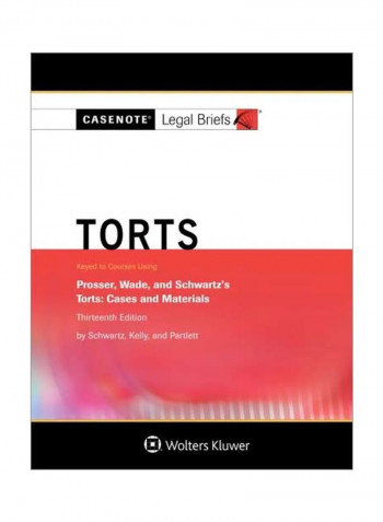 Casenote Legal Briefs: Torts: Keyed To Prosser, Wade Schwartz: Torts: Cases And Materials Paperback 13