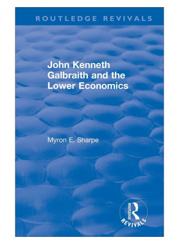 John Kenneth Galbraith And Lower Economics Paperback 1st Edition