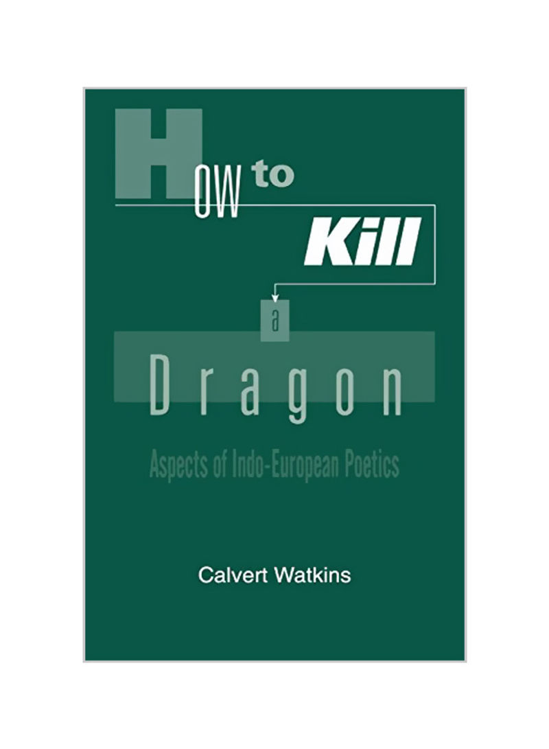 How to Kill a Dragon: Aspects of Indo-European Poetics Paperback