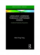 Language Learning Through Captioned Videos: Incidental Vocabulary Acquisition Hardcover English by Mark Feng Teng