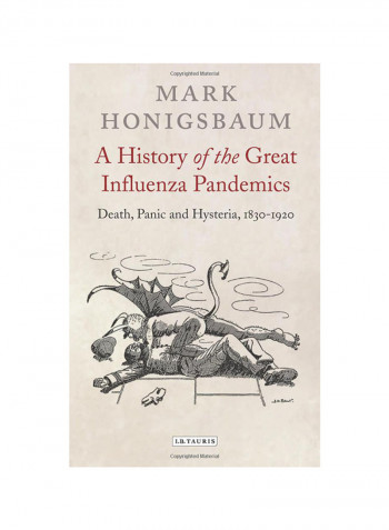 A History Of The Great Influenza Pandemics: Death, Panic And Hysteria, 1830-1920 Hardcover
