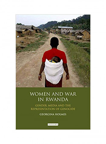 Women And War In Rwanda: Gender Media And The Representation Of Genocide Hardcover