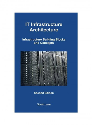 IT Infrastructure Architecture: Infrastructure Building Blocks And Concepts Paperback English by Sjaak Laan - 24 Feb 2013