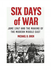 Six Days Of War: June 1967 And The Making Of The Modern Middle East Hardcover