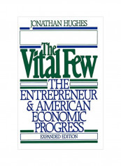 The Vital Few: The Entrepreneur And American Economic Progress Paperback