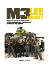 M3 Lee Grant: The Design, Production and Service of the M3 Medium Tank, the Foundation of America's Tank Industry Hardcover