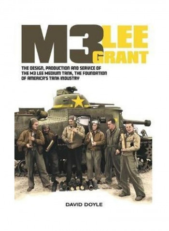 M3 Lee Grant: The Design, Production and Service of the M3 Medium Tank, the Foundation of America's Tank Industry Hardcover