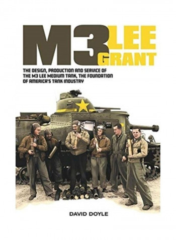 M3 Lee Grant: The Design, Production and Service of the M3 Medium Tank, the Foundation of America's Tank Industry Hardcover